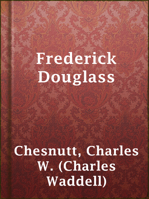 Title details for Frederick Douglass by Charles W. (Charles Waddell) Chesnutt - Available
